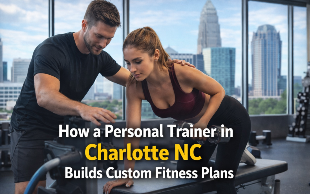 How a Personal Trainer in Charlotte NC Builds Custom Fitness Plans